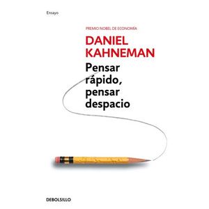 PENSAR RAPIDO, PENSAR DESPACIO - DANIEL KAHNEMAN