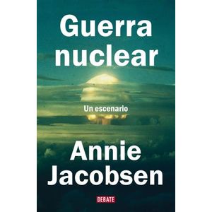 GUERRA NUCLEAR - UN ESCENARIO - ANNIE JACOBSEN