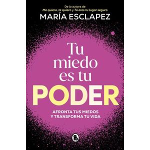 TU MIEDO ES TU PODER - AFRONTA TUS MIEDOS Y TRANSFORMA TU VI