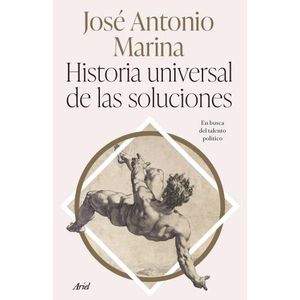 HISTORIA UNIVERSAL DE LAS SOLUCIONES - JOSE ANTONIO MARINA