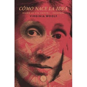 COMO NACE LA IDEA - DIARIO DE UNA EDITORA-ESCRITORA - WOOLF
