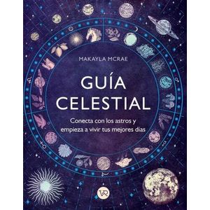GUIA CELESTIAL - CONECTA CON LOS ASTROS Y EMPIEZA A VIVIR TU