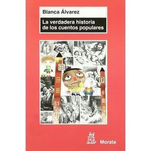 LA VERDADERA HISTORIA DE LOS CUENTOS POPULARES - BLANCA ALVA