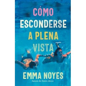 COMO ESCONDERSE A PLENA VISTA - EMMA NOYES