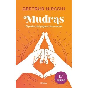 MUDRAS - EL PODER DEL YOGA EN TUS MANOS - GERTRUD HIRSCHI