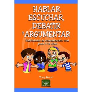 HABLAR, ESCUCHAR, DEBATIR Y ARGUMENTAR - TONY WOOD