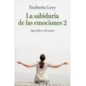 LA SABIDURIA DE LAS EMOCIONES 2 - NORBERTO LEVY