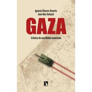 GAZA  - CRONICA DE UNA NAKBA ANUNCIADA - ALVAREZ-OSSORIO - A