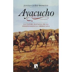 AYACUCHO - LA ULTIMA BATALLA DE LA INDEPENDENCIA AMERICANA