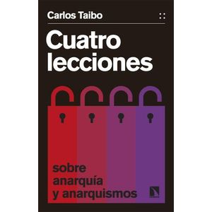 CUATRO LECCIONES SOBRE ANARQUIA Y ANARQUISMOS - CARLOS TAIBO