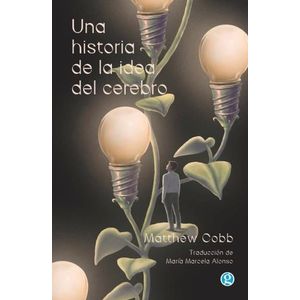 UNA HISTORIA DE LA IDEA DEL CEREBRO - MATTHEW COBB