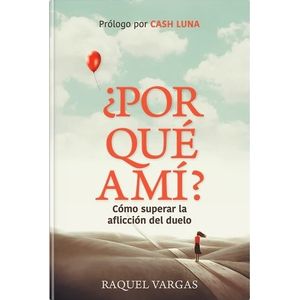 POR QUE A MI? COMO SUPERAR LA AFLICCION DEL DUELO - RAQUEL V