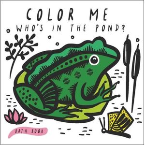 COLOR ME - WHO'S IN THE POND?: BABY'S FIRST BATH BOOK