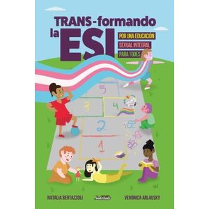 TRANS-FORMANDO LA ESI - POR UNA EDUCACION SEXUAL INTEGRAL PA