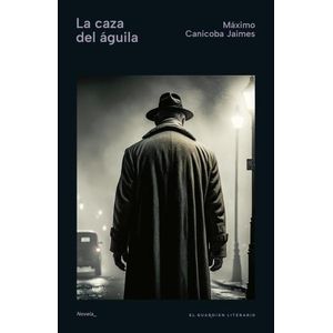 LA CAZA DEL AGUILA - MAXIMO CANICOBA JAIMES