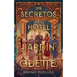 LOS SECRETOS DEL HOTEL JARDIN DE ODETTE - BRUNO PUELLES