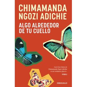 ALGO ALREDEDOR DE TU CUELLO - CHIMAMANDA NGOZI ADICHIE