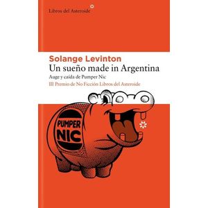 UN SUEÑO MADE IN ARGENTINA - AUGE Y CAIDA DE PUMPER NIC - LE