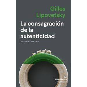 LA CONSAGRACION DE LA AUTENTICIDAD - GILLES LIPOVETSKY