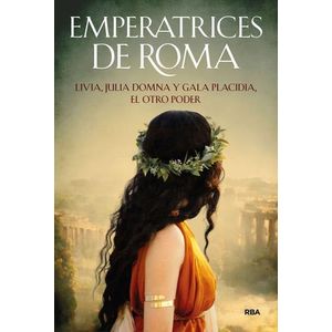 EMPERATRICES DE ROMA - LIVIA, JULIA DOMNA Y GALA PLACIDIA