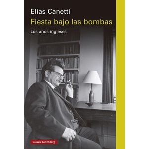 FIESTA BAJO LAS BOMBAS - LOS AÑOS INGLESES - ELIAS CANETTI