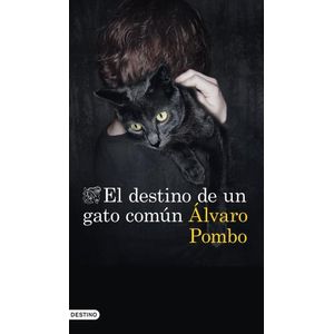 EL DESTINO DE UN GATO COMUN - ALVARO POMBO