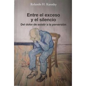 ENTRE EL EXCESO Y EL SILENCIO - ROLANDO KAROTHY