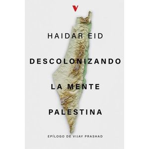 DESCOLONIZANDO LA MENTE PALESTINA - HAIDAR EID