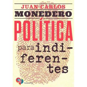 POLITICA PARA INDIFERENTES - JUAN CARLOS MONEDERO