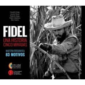 FIDEL - UNA HISTORIA, CINCO MIRADAS