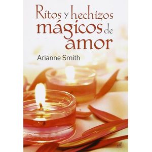 RITOS Y HECHIZOS MAGICOS DE AMOR - ARIANNE SMITH