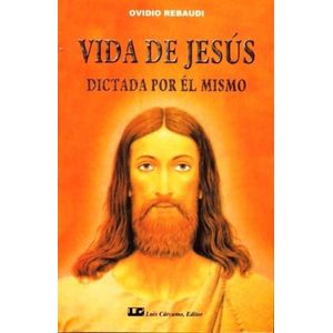 VIDA DE JESUS DICTADA POR EL MISMO - OVIDIO REBAUDI