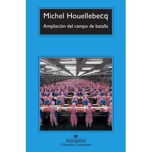 AMPLIACION DEL CAMPO DE BATALLA - MICHEL HOULLEBECQ