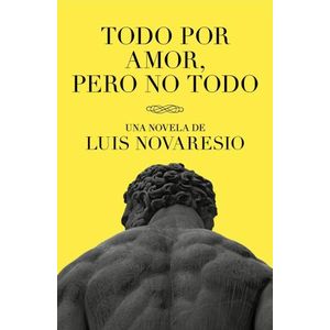 TODO POR AMOR, PERO NO TODO - LUIS NOVARESIO