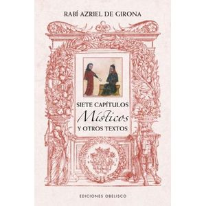 SIETE CAPITULOS MISTICOS Y OTROS TEXTOS - RABI AZRIEL DE GIR
