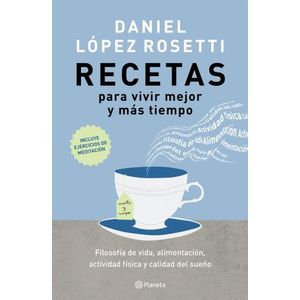 RECETAS PARA VIVIR MEJOR Y MAS TIEMPO - DANIEL LOPEZ ROSETTI