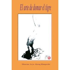 EL ARTE DE DOMAR EL TIGRE - DHARMA ARYA AKONG RIMPOCHE
