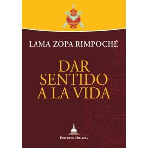 DAR SENTIDO A LA VIDA - LAMA ZOPA RIMPOCHE