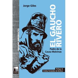 EL GAUCHO RIVERO - PADRE DE LA CAUSA MALVINAS - JORGE GILES