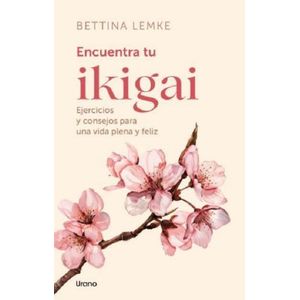 ENCUENTRA TU IKIGAI - BETTINA LEMKE