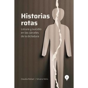 HISTORIAS ROTAS - LOCURA Y SUICIDIO EN LAS CARCELES DE LA DI