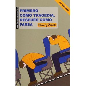 PRIMERO COMO TRAGEDIA, DESPUES COMO FARSA - SLAVOJ ZIZEK