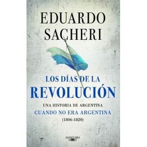 LOS DIAS DE LA REVOLUCION (1806 - 1820) - EDUARDO SACHERI