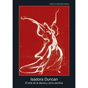 EL ARTE DE LA DANZA Y OTROS ESCRITOS - ISADORA DUNCAN