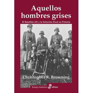 AQUELLOS HOMBRES GRISES - BATALLON 101 Y SOLUCION EN POLONIA
