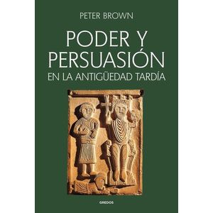 PODER Y PERSUASION EN LA ANTIGUEDAD TARDIA - PETER BROWN