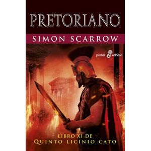 PRETORIANO - QUINTO LICINIO CATO XI -SIMON SCARROW