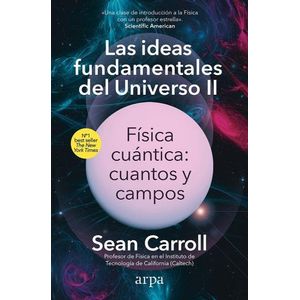 LAS IDEAS FUNDAMENTALES DEL UNIVERSO II - SEAN CARROLL