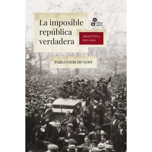 LA IMPOSIBLE REPUBLICA VERDADERA - ARGENTINA, 1903-1930