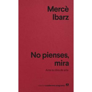 NO PIENSES, MIRA -  ANTE LA OBRA DE ARTE - MERCE IBARZ